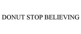 DONUT STOP BELIEVING trademark