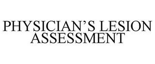 PHYSICIAN'S LESION ASSESSMENT trademark