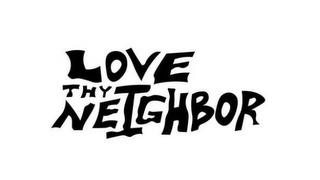 LOVE THY NEIGHBOR trademark