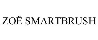 ZOË SMARTBRUSH trademark