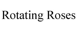 ROTATING ROSES trademark