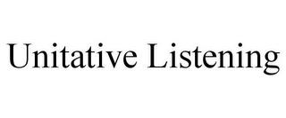 UNITATIVE LISTENING trademark