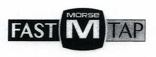 M MORSE FAST TAP trademark