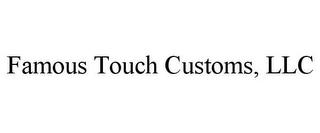 FAMOUS TOUCH CUSTOMS, LLC trademark