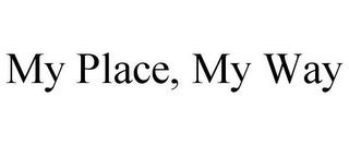 MY PLACE, MY WAY trademark