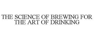 THE SCIENCE OF BREWING FOR THE ART OF DRINKING trademark