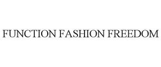 FUNCTION FASHION FREEDOM trademark