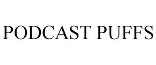 PODCAST PUFFS trademark