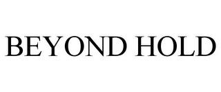 BEYOND HOLD trademark