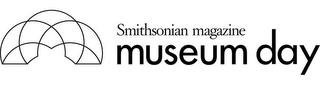 SMITHSONIAN MAGAZINE MUSEUM DAY trademark