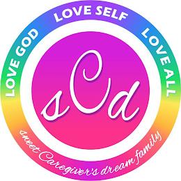 LOVE GOD LOVE SELF LOVE ALL SWEET CAREGIVER'S DREAM FAMILY SCD trademark