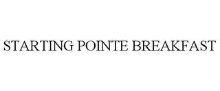 STARTING POINTE BREAKFAST trademark