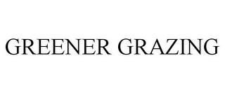 GREENER GRAZING trademark