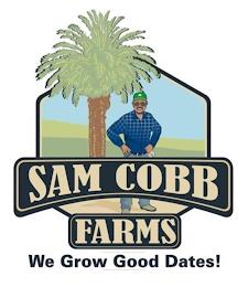 SAM COBB FARMS WE GROW GOOD DATES! trademark