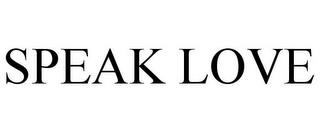 SPEAK LOVE trademark