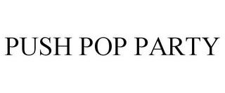 PUSH POP PARTY trademark