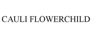 CAULI FLOWERCHILD trademark