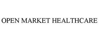 OPEN MARKET HEALTHCARE trademark