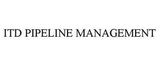 ITD PIPELINE MANAGEMENT trademark