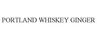 PORTLAND WHISKEY GINGER trademark