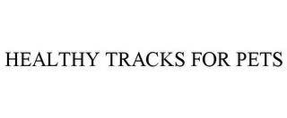 HEALTHY TRACKS FOR PETS trademark