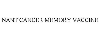 NANT CANCER MEMORY VACCINE trademark