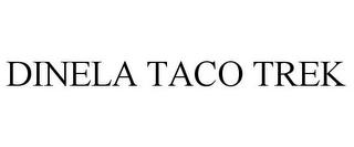 DINELA TACO TREK trademark