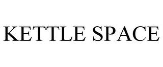 KETTLE SPACE trademark