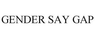 GENDER SAY GAP trademark