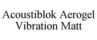 ACOUSTIBLOK AEROGEL VIBRATION MATT trademark