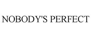 NOBODY'S PERFECT trademark