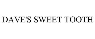 DAVE'S SWEET TOOTH trademark