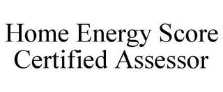 HOME ENERGY SCORE CERTIFIED ASSESSOR trademark