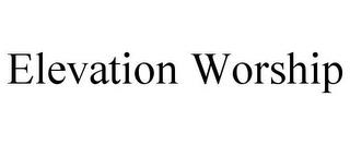 ELEVATION WORSHIP trademark