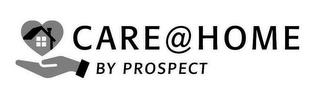 CARE@HOME BY PROSPECT trademark