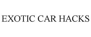 EXOTIC CAR HACKS trademark