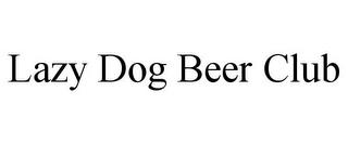 LAZY DOG BEER CLUB trademark