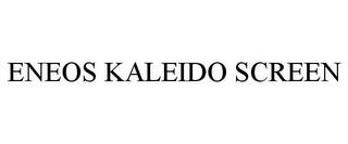 ENEOS KALEIDO SCREEN trademark