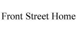 FRONT STREET HOME trademark