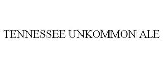 TENNESSEE UNKOMMON ALE trademark