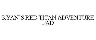 RYAN'S RED TITAN ADVENTURE PAD trademark