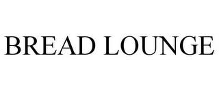 BREAD LOUNGE trademark