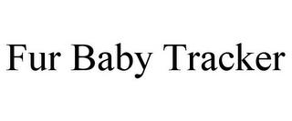 FUR BABY TRACKER trademark