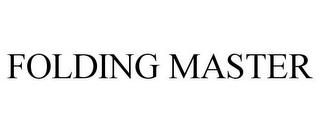 FOLDING MASTER trademark