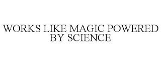 WORKS LIKE MAGIC POWERED BY SCIENCE trademark