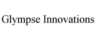 GLYMPSE INNOVATIONS trademark