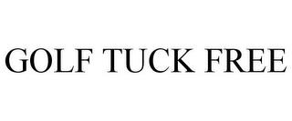 GOLF TUCK FREE trademark