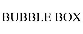 BUBBLE BOX trademark