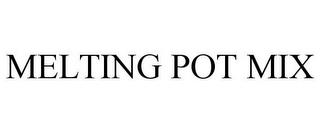 MELTING POT MIX trademark