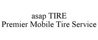 ASAP TIRE PREMIER MOBILE TIRE SERVICE trademark